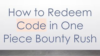 How to Redeem Code in One Piece Bounty Rush [upl. by Lanuk]