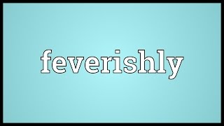 Feverishly Meaning [upl. by Jadda]