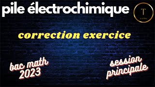 pile électrochimique correction exercice bac math 2023 session principale [upl. by Fidellas]