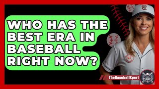 Who Has The Best Era In Baseball Right Now  The Baseball Xpert [upl. by Anwahsal]