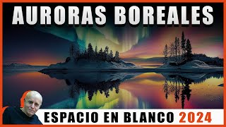 Espacio en Blanco  Auroras Boreales ¿AMENAZA 02062024 [upl. by Nur]