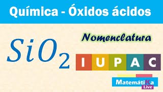 Óxidos Ácidos o Anhídridos SiO2  Nomenclatura IUPAC o sistemática [upl. by Nosnah]