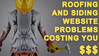 Roofing amp Siding Website Problems Costing You Loads of [upl. by Romulus298]