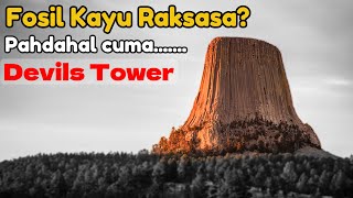 Devils Tower Adalah Fosil Pohon Purba Raksasa Pahdahal Hanya  Episode 31 [upl. by Drawyah]