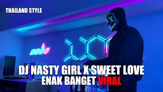 DJ NASTY GIRL X SWEET LOVE THAILAND STYLE TIK TOK TERBARU 2024 [upl. by Uria391]