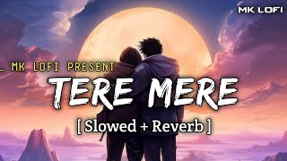 Tere Mere  Slowed  Reverb  Tere Mere Beech Mein Jo Bhi Hai Sach Hai Kuch Bhi Juth Nahi Lofi Song [upl. by Friedland]