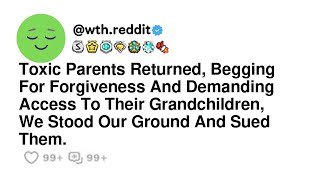 Toxic Parents Returned Begging For Forgiveness And Demanding Access To Their Grandchildren We S [upl. by Zertnom]