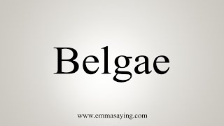 How To Say Belgae [upl. by Elleimac751]