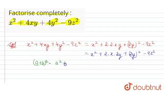 Factorise completely x2  4xy  4y2  9z2  8  FACTORISATION  MATHS  ICSE  Doubtnut [upl. by Ecire]