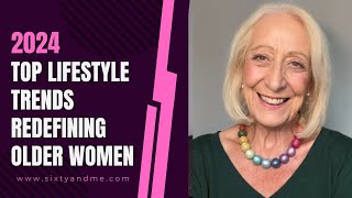 2024s Top Lifestyle Trends Redefining Older Women [upl. by Hulda901]