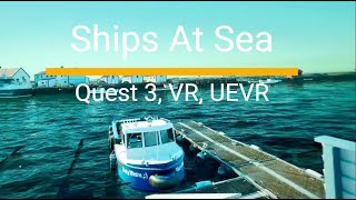 Ships At sea  Sailing in VR  UEVR  Meta Quest 3 [upl. by Nawaj]