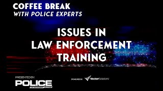 Coffee Break Issues in Law Enforcement Training [upl. by Haem756]