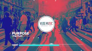 Vlog Music No Copyright  Purpose Upbeat Intro Outro Montage Background [upl. by Cul860]