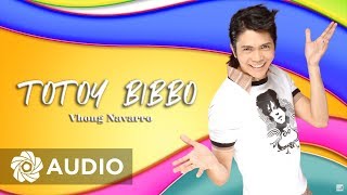 Vhong Navarro  Totoy Bibbo Audio 🎵  Totoy Bibbo [upl. by Niamor160]