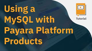 Using MySQL with Payara Platform Products [upl. by Narhem]