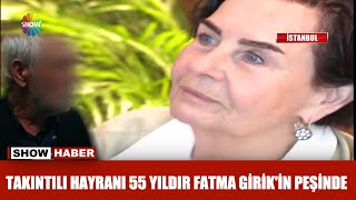 Takıntılı hayranı 55 yıldır Fatma Girikin peşinde [upl. by Kilby]