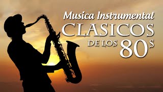 CLÁSICOS DE LOS 80  Musica Instrumental de los 80s  La Mejor Musica De Saxofon [upl. by Dunston]