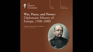 War Peace and Power Diplomatic History of Europe 15002000 Audiobook by The Great Courses [upl. by Gariepy]