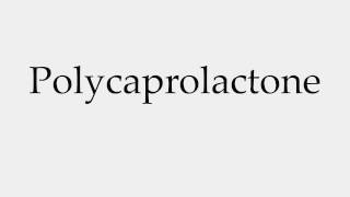 How to Pronounce Polycaprolactone [upl. by Elberfeld]