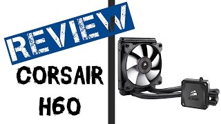 Corsair H60 ReviewUnboxing Review [upl. by Ydnirb]