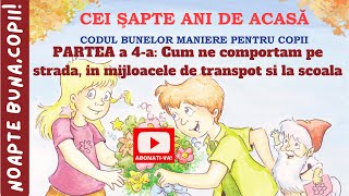 CEI 7 ANI DE ACASĂ👼Codul bunelor maniereComportament pe Strada Mijloace de transport si la Scoala [upl. by Yllim]