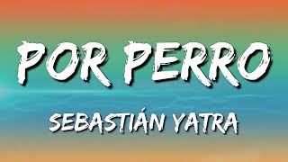 Sebastián Yatra  Por Perro ft Luis Figueroa Lary Over Letra\Lyrics [upl. by Leanor]