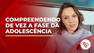 Compreendendo de vez a fase da adolescência [upl. by Cirilla]