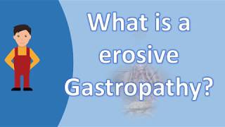 What is a erosive Gastropathy   BEST Health FAQs [upl. by Leaper]