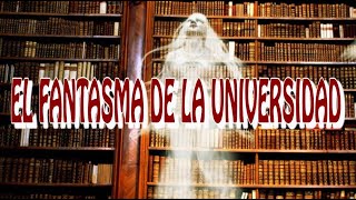 EL FANTASMA DE LA UNIVERSIDAD  VIERNES DE TERROR [upl. by Teage225]