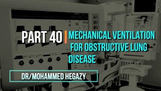 MV Part 40  Mechanical Ventilation for Obstructive 🗣️ Lung diseases [upl. by Xonk]