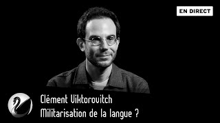 Militarisation de la langue  Clément Viktorovitch EN DIRECT [upl. by Chip]