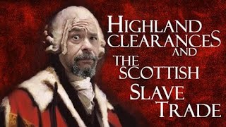 HIGHLAND CLEARANCES HENRY DUNDAS AND THE SCOTTISH SLAVE TRADE Oh and the Duke of Sutherland [upl. by Acceb]