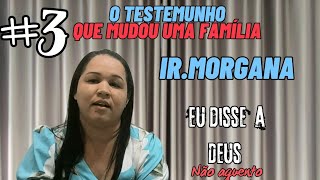 O Testemunho Que Mudou uma Família IR Morgana [upl. by Hutchings307]