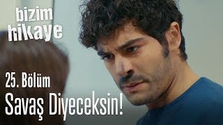 Barış değil Savaş diyeceksin  Bizim Hikaye 25 Bölüm [upl. by Neesay]