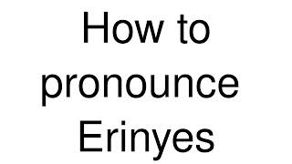 How to Pronounce correctly Erinyes [upl. by Dibb]