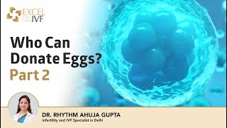 Who Can Donate Eggs Part 02  Dr Rhythm Gupta  Infertility and IVF specialist at Excel IVF [upl. by Nicholle]