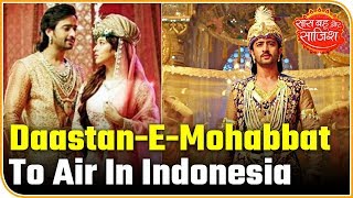 Shaheer Sheikh show DaastanEMohabbat to air in Indonesia [upl. by Russia]