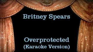 Britney Spears  Overprotected  Lyrics Karaoke Version [upl. by Dail14]