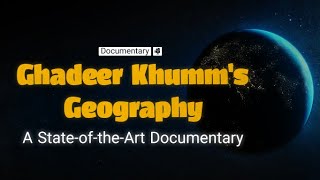 Ghadeer Khumms Geography A StateoftheArt Documentary [upl. by Ahseekal]