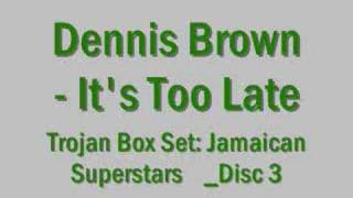 Dennis Brown  Its Too Late [upl. by Leia]