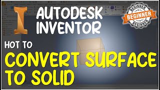 Inventor How To Convert Surface To Solid Tutorial [upl. by Service]