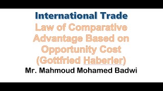 4 International Trade  Law of Comparative Advantage Based on Opportunity Cost Gotfried Haberler [upl. by Allerim]