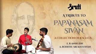 Tribute to Papanasam Sivan  E R Anirudh  Sruti Magazine [upl. by Ocicnarf]