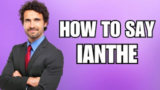 How To Pronounce Ianthe Correctly [upl. by Ietta337]