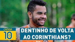 Dentinho de volta ao Corinthians SAIBA se essa chance existe [upl. by Smeaj]