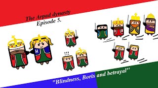 The Arpad Dynasty  Episode 5  Blindness Boris and betrayal [upl. by Lomasi]