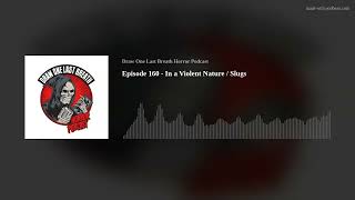 Episode 160  In a Violent Nature  Slugs [upl. by Tirrag]