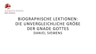 Biografische Lektionen Die unvergleichliche Größe der Gnade Gottes  Daniel Siemens [upl. by Michele]