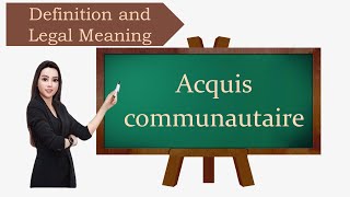 Acquis communautaire Definition and legal meaning [upl. by Demona177]