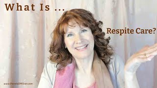 What is Respite Care [upl. by Becca179]